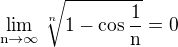 $\lim_{\text{n}\to\infty }\sqrt[n]{1 - \cos \frac {1}{\text{n}}}=0$