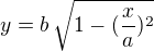 $y=b\,\sqrt{1-(\frac {x}{a})^2 }$