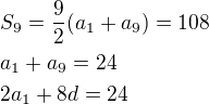 $S_9=\frac 92(a_1+a_9)=108\nla_1+a_9=24\nl2a_1+8d=24$