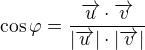 $\cos\varphi =\frac{\overrightarrow{u}\cdot\overrightarrow{v}}{|\overrightarrow{u}|\cdot|\overrightarrow{v}|}$