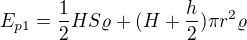 $E_{p1}=\frac12HS\varrho+(H+\frac{h}2)\pi r^2\varrho$