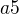 $a{5}$