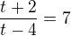 $\frac{t+2}{t-4}=7$