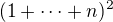 $(1+\cdots+n)^2$