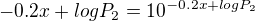 $-0.2x+log{P_2}=10^{-0.2x+log{P_2}}$
