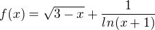 $f(x)=\sqrt{3-x}+\frac{1}{ln(x+1)}$