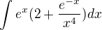 $\int_{}^{}e^{x}(2+\frac{e^{-x}}{x^{4}})dx$
