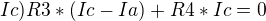 $Ic) R3*(Ic-Ia)+R4*Ic = 0$