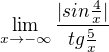$\lim_{x\to -\infty }\frac{|sin\frac{4}{x}|}{tg\frac{5}{x}}$
