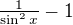 $\tfrac{1}{\sin^2 x}-1$