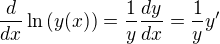 $\frac{d}{dx}\ln \left( y(x) \right) = \frac1y \frac{dy}{dx} = \frac1y y'$