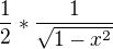 $\frac12*\frac1{\sqrt{1-x^2}}$