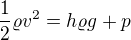 $\frac12\varrho v^2=h\varrho g +p$
