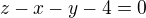 $z-x-y-4=0$
