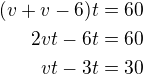 $(v+v-6)t=60\\2vt-6t=60\\vt-3t=30$