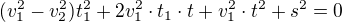 $(v_{1}^{2}-v_{2}^{2}) t_{1}^{2}+2v_{1}^{2}\cdot t_{1} \cdot t + v_{1}^{2}\cdot t^{2}+s^{2}=0$