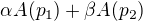 $\alpha A(p_1)+\beta A(p_2)$