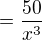 $= \frac{50}{x^{3}}$