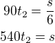 $90t_2=\frac s6\\540t_2=s$