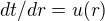 $dt/dr=u(r)$