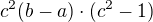$c^{2}(b-a)\cdot (c^{2}-1)$