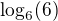 $\log_6(6)$