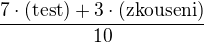 $\frac{7\cdot(\text{test})+3\cdot(\text{zkouseni})}{10}$