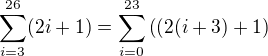 $\sum_{i = 3}^{26}(2i+1)= \sum_ {i=0}^{23} \((2(i+3)+1\)$