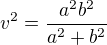 $ v^2= \frac {a^2b^2}{a^2+b^2} $