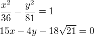 $\frac{x^2}{36}-\frac{y^2}{81}=1\nl15x-4y-18\sqrt{21}=0$