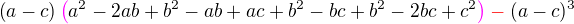 $\(a-c\)\color{magenta}\(\color{black}a^2-2ab+b^2-ab+ac+b^2-bc+b^2-2bc+c^2\color{magenta}\)\color{red}-\color{black}(a-c)^3$