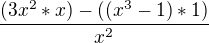 $\frac{(3x^2 * x)-((x^3-1)*1)}{x^2}$
