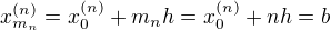 $x_{m_n}^{(n)} = x_0^{(n)} + m_nh = x_0^{(n)} + nh = b$
