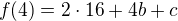 $f(4)=2\cdot16+4b+c$