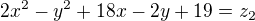 $2x^2-y^2+18x-2y+19=z_2 $