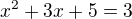 $x^2+3x+5=3$