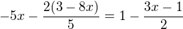 $-5x-\frac{2(3-8x)}{5}=1-\frac{3x-1}{2}$