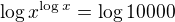 $\log{x^{\log x}}=\log 10000$