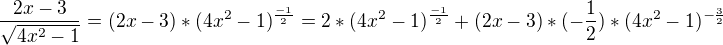 $\frac{2x-3}{\sqrt{4x^{2}-1}}=(2x-3)*(4x^{2}-1)^{\frac{-1}{2}}=2*(4x^{2}-1)^{\frac{-1}{2}}+(2x-3)*(-\frac{1}{2})*(4x^{2}-1)^{-\frac{3}{2}}$