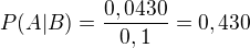 $P(A|B)=\frac{0,0430}{0,1}=0,430$