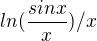 $ln(\frac{sinx}{x})/x$