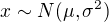 $x\sim N(\mu,\sigma^2)$