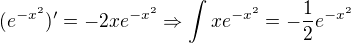 $(e^{-x^2})'=-2xe^{-x^2}\Rightarrow \int xe^{-x^2}=-\frac{1}{2}e^{-x^2}$