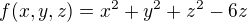 $f(x,y,z)= x^{2}+y^{2}+z^{2}-6z $