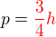 $p=\color{red}\frac 34 h$