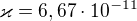 $\varkappa = 6,67\cdot 10^{-11}$