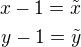 $x-1=\tilde{x}\\y-1=\tilde{y}$