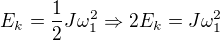 $E_k=\frac12J\omega_1^2\Rightarrow 2E_k=J\omega_1^2 $