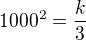$1000^{2}=\frac{k}{3}$