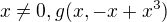 $ x \neq 0, g(x,- x+x^3)$